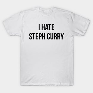 I Hate Steph Curry T-Shirt